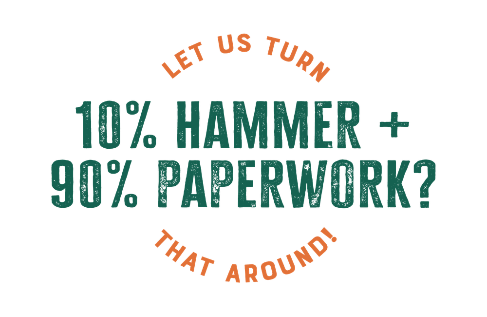 Let us turn 10% hammer + 90% paperwork? that around!